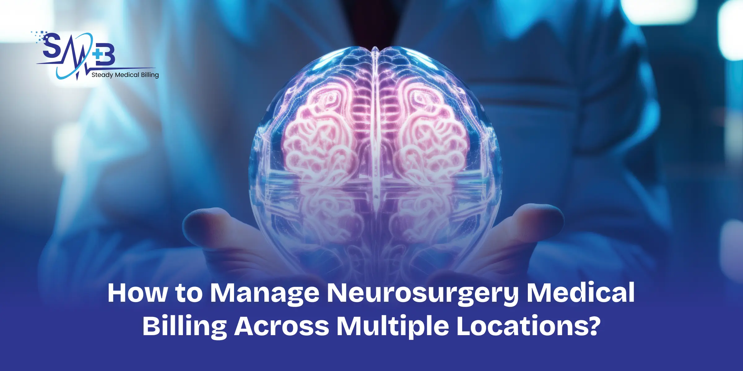 How to Manage Neurosurgery Medical Billing Across Multiple Locations_