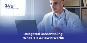Delegated Credentialing_ What It Is & How It Works