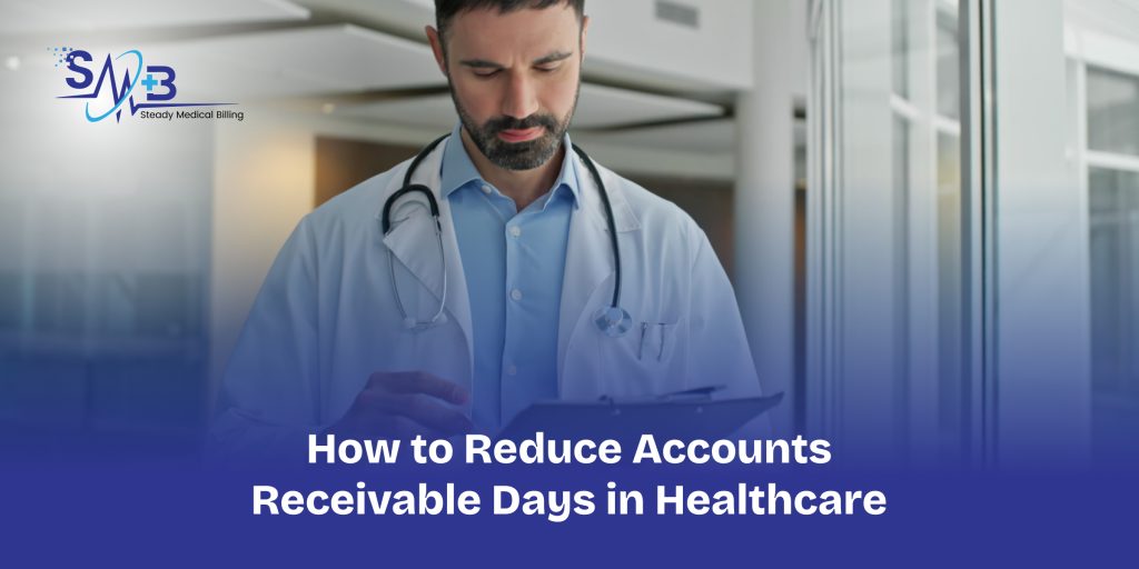 How Do You Reduce Accounts Receivable Days in Healthcare