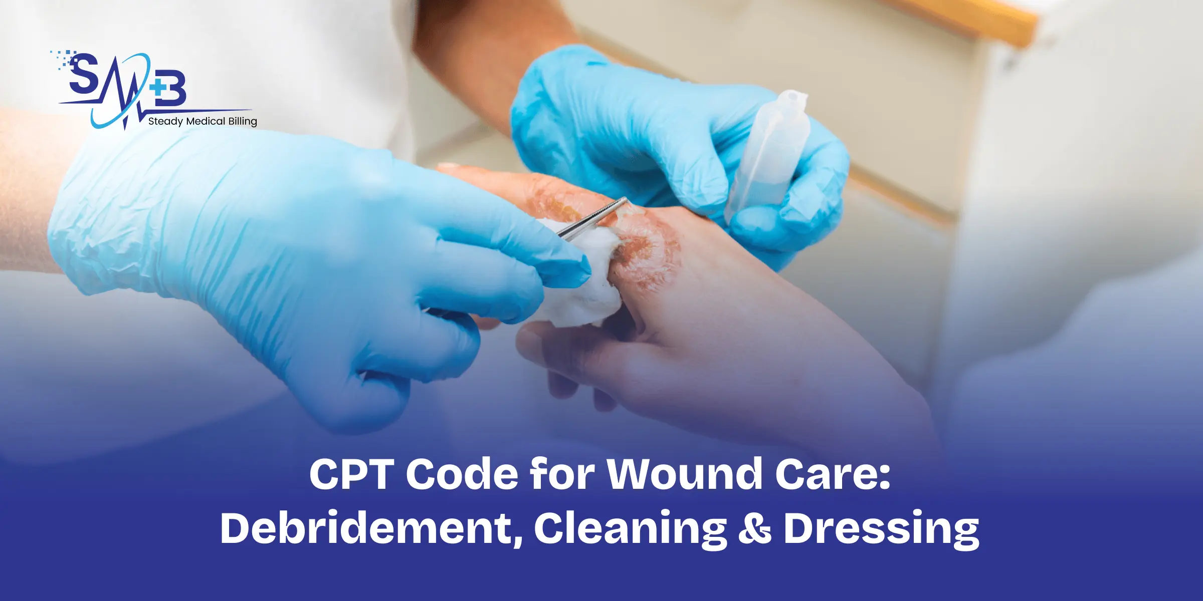 CPT Code for Wound Care_ Debridement, Cleaning & Dressing