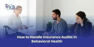 How to Handle Insurance Audits in Behavioral Health in 2026