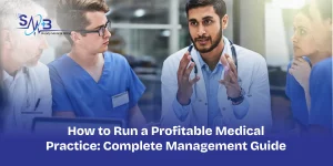 How to Run a Profitable Medical Practice_ Complete Management Guide