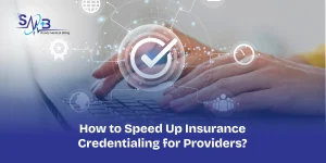 How to Speed Up Insurance Credentialing for Providers_