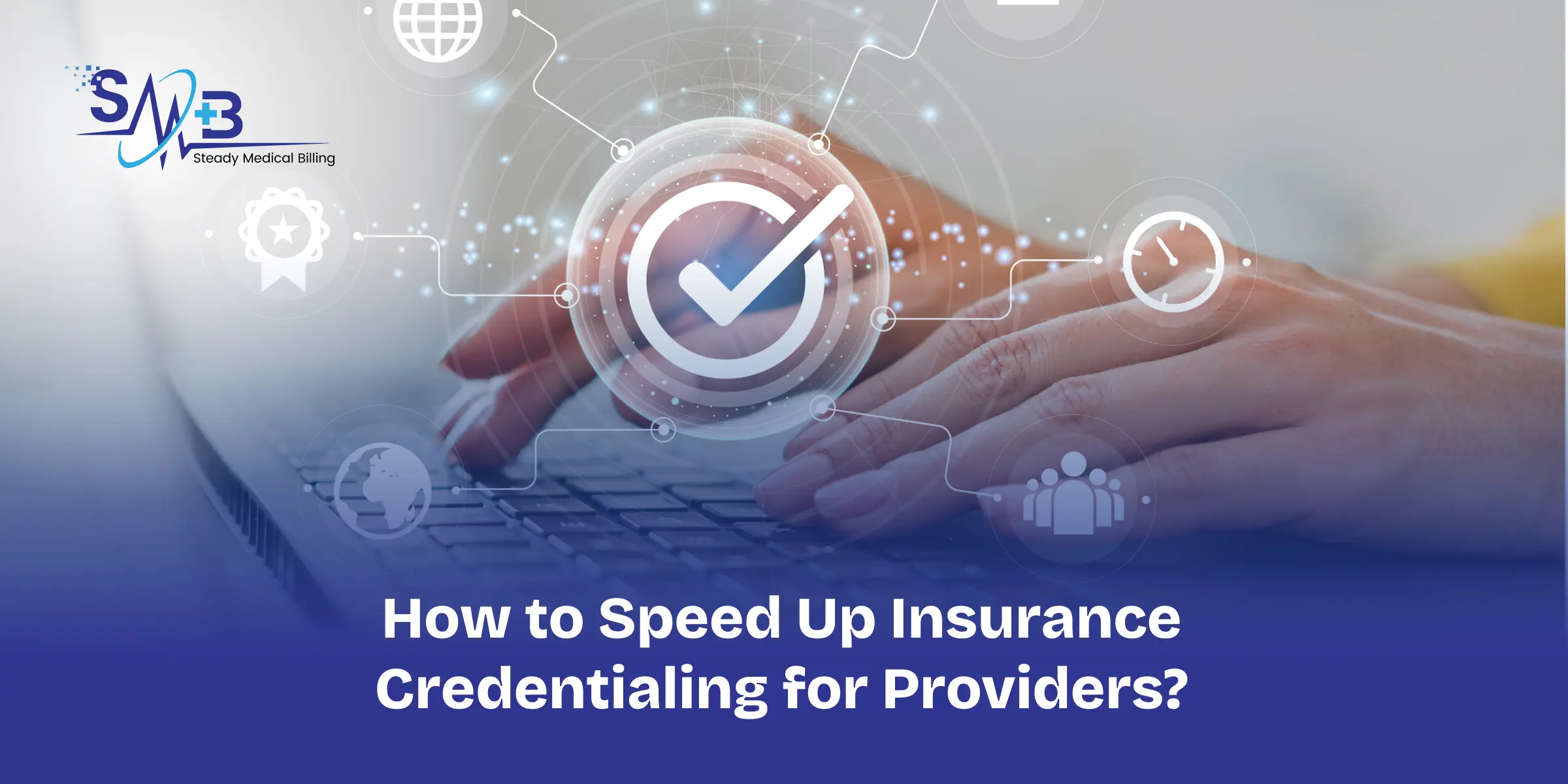 How to Speed Up Insurance Credentialing for Providers_
