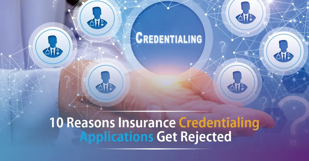 10 Reasons Insurance Credentialing Applications Get Rejected