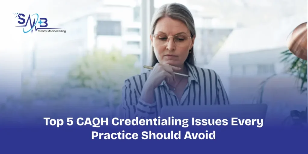 Top 5 CAQH Credentialing Issues Every Practice Should Avoid