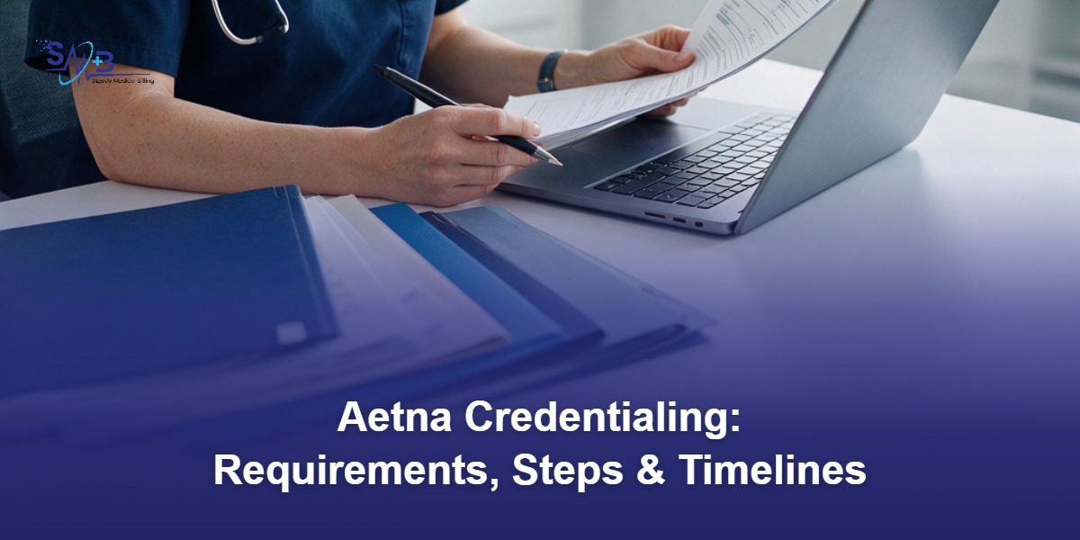 Aetna credentialing requirements, steps and timelines guide for healthcare providers
